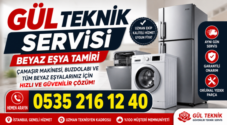 Gül Teknik Servisi İstanbul’da Beyaz Eşya Tamirinde Güvenilir Çözüm Sunuyor